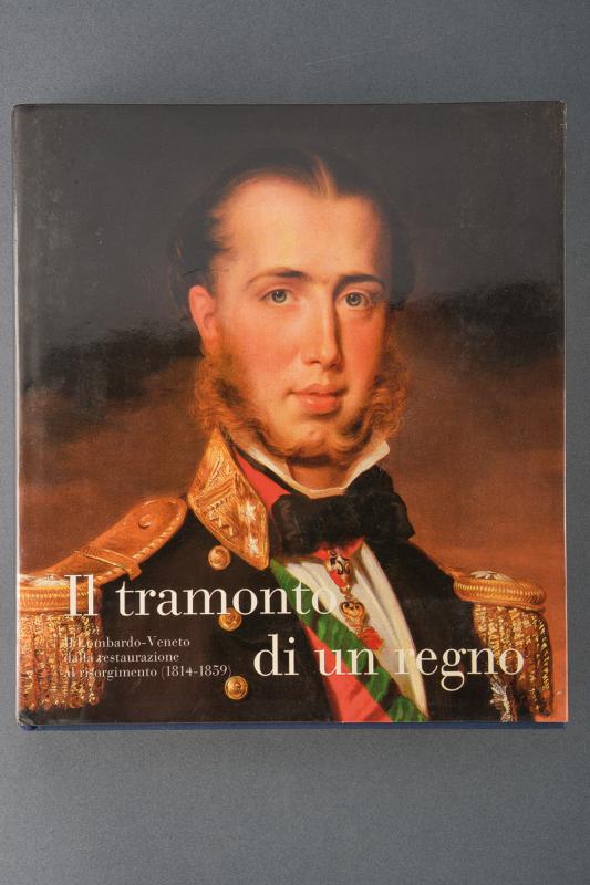 "Il Tramonto di un Regno, il Lombardo-Veneto dalla restaurazione al risorgimento"